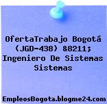 OfertaTrabajo Bogotá (JGD-438) &8211; Ingeniero De Sistemas Sistemas