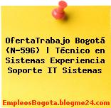 OfertaTrabajo Bogotá (N-596) | Técnico en Sistemas Experiencia Soporte IT Sistemas