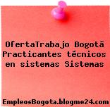 OfertaTrabajo Bogotá Practicantes técnicos en sistemas Sistemas