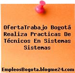 OfertaTrabajo Bogotá Realiza Practicas De Técnicos En Sistemas Sistemas