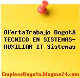 OfertaTrabajo Bogotá TECNICO EN SISTEMAS- AUXILIAR IT Sistemas