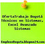 OfertaTrabajo Bogotá Técnicos en Sistemas, Excel Avanzado Sistemas