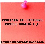 PROFESOR DE SISTEMAS &8211; BOGOTÁ D.C