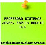 PROFESORA SISTEMAS JOVEN, &8211; BOGOTÁ D.C