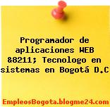 Programador de aplicaciones WEB &8211; Tecnologo en sistemas en Bogotá D.C
