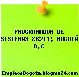 PROGRAMADOR DE SISTEMAS &8211; BOGOTÁ D.C