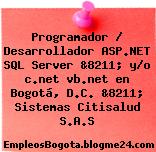 Programador / Desarrollador ASP.NET SQL Server &8211; y/o c.net vb.net en Bogotá, D.C. &8211; Sistemas Citisalud S.A.S