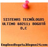 SISTEMAS TECNÓLOGOS ULTIMO &8211; BOGOTÁ D.C