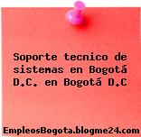 Soporte tecnico de sistemas en Bogotá D.C. en Bogotá D.C