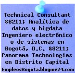 Technical Consultant &8211; Analítica de datos y bigdata Ingeniero electrónico o de sistemas en Bogotá, D.C. &8211; Panorama Technologies en Distrito Capital
