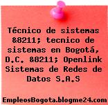 Técnico de sistemas &8211; tecnico de sistemas en Bogotá, D.C. &8211; Openlink Sistemas de Redes de Datos S.A.S