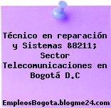 Técnico en reparación y Sistemas &8211; Sector Telecomunicaciones en Bogotá D.C