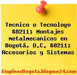 Tecnico o Tecnologo &8211; Montajes metalmecanicos en Bogotá, D.C. &8211; Accesorios y Sistemas