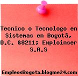 Tecnico o Tecnologo en Sistemas en Bogotá, D.C. &8211; Exploinser S.A.S