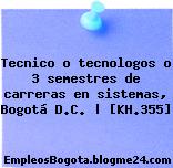 Tecnico o tecnologos o 3 semestres de carreras en sistemas, Bogotá D.C. | [KH.355]