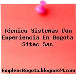 Técnico Sistemas Con Experiencia En Bogota Sitec Sas
