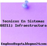Tecnicos En Sistemas &8211; Infraestructura