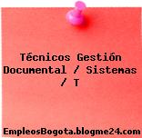 Técnicos Gestión Documental / Sistemas / T