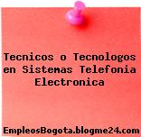 Tecnicos o Tecnologos en Sistemas Telefonia Electronica