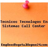 Tecnicos Tecnologos En Sistemas Call Center