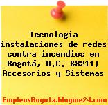 Tecnologia instalaciones de redes contra incendios en Bogotá, D.C. &8211; Accesorios y Sistemas