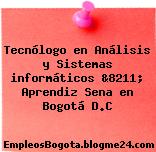 Tecnólogo en Análisis y Sistemas informáticos &8211; Aprendiz Sena en Bogotá D.C