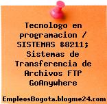 Tecnologo en programacion / SISTEMAS &8211; Sistemas de Transferencia de Archivos FTP GoAnywhere
