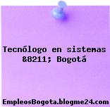 Tecnólogo en sistemas &8211; Bogotá