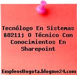 Tecnólogo En Sistemas &8211; O Técnico Con Conocimientos En Sharepoint