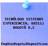 TECNÓLOGO SISTEMAS EXPERIENCIA, &8211; BOGOTÁ D.C
