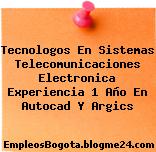 Tecnologos En Sistemas Telecomunicaciones Electronica Experiencia 1 Año En Autocad Y Argics