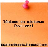 Ténicos en sistemas [SVX-227]