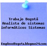 Trabajo Bogotá Analista de sistemas informáticos Sistemas