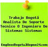 Trabajo Bogotá Analista De Soporte Tecnico O Ingeniero De Sistemas Sistemas