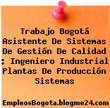Trabajo Bogotá Asistente De Sistemas De Gestión De Calidad : Ingeniero Industrial Plantas De Producción Sistemas