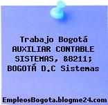 Trabajo Bogotá AUXILIAR CONTABLE SISTEMAS, &8211; BOGOTÁ D.C Sistemas