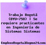 Trabajo Bogotá (BYU-758) | Se requiere practicantes en Ingeniería de Sistemas Sistemas