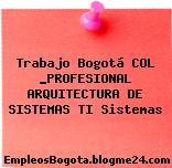 Trabajo Bogotá COL _PROFESIONAL ARQUITECTURA DE SISTEMAS TI Sistemas