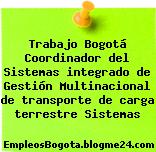Trabajo Bogotá Coordinador Del Sistemas Integrado De Gestión Multinacional De Transporte De Carga Terrestre Sistemas