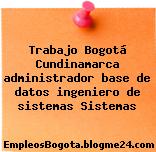 Trabajo Bogotá Cundinamarca administrador base de datos ingeniero de sistemas Sistemas