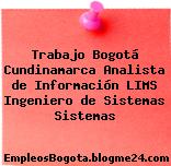 Trabajo Bogotá Cundinamarca Analista de Información LIMS Ingeniero de Sistemas Sistemas