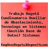 Trabajo Bogotá Cundinamarca Auxiliar de Abastecimiento. Tecnologo en Sistemas (Gestión Base de Datos) Sistemas