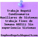 Trabajo Bogotá Cundinamarca Auxiliares de Sistemas trabaja fines de Semana &8211; Sin experiencia Sistemas