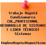 Trabajo Bogotá Cundinamarca COL_PROFESIONAL DESARROLLO DE SISTEMAS ( LIDER TÉCNICO) Sistemas