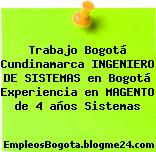 Trabajo Bogotá Cundinamarca INGENIERO DE SISTEMAS en Bogotá Experiencia en MAGENTO de 4 años Sistemas