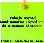 Trabajo Bogotá Cundinamarca Ingeniero de sistemas Sistemas