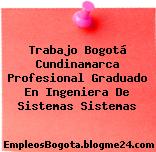 Trabajo Bogotá Cundinamarca Profesional Graduado En Ingeniera De Sistemas Sistemas
