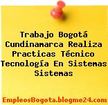 Trabajo Bogotá Cundinamarca Realiza Practicas Técnico Tecnología En Sistemas Sistemas