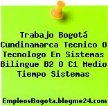 Trabajo Bogotá Cundinamarca Tecnico O Tecnologo En Sistemas Bilingue B2 O C1 Medio Tiempo Sistemas