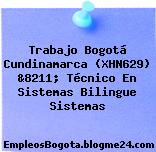 Trabajo Bogotá Cundinamarca (XHN629) &8211; Técnico En Sistemas Bilingue Sistemas
